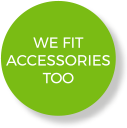 We Fit Accessories Too